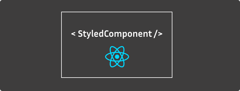 Getting Started with Styled Components in React: A comprehensive step by step guide.